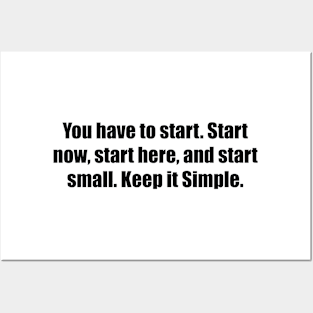 You have to start. Start now, start here, and start small. Keep it Simple Posters and Art